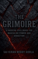 The Grimoire: A Modern Spellbook for Masculine Power and Seduction B0FN3VL2VV Book Cover