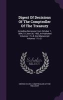 Digest of Decisions of the Comptroller of the Treasury: Including Decisions from October 1, 1894, to June 30, 1902, in Published Volumes 1 to 8 and Manuscript Volumes 1 to 21 134320853X Book Cover