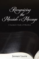 Recognizing the Messiah's Message: A Layman's Study of Matthew 1490870792 Book Cover