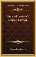 Life and Letters of Simeon Baldwin 1355306221 Book Cover