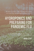 Hydroponics and Preparing For Pandemic Flu: The Ultimate Beginners Guide to Building a Hydroponic System B085RRGKF9 Book Cover