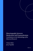 Historiography Between Modernism and Postmodernism: Contributions to the Methodology of the Historical Research 9051837216 Book Cover