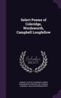 Select Poems of Coleridge, Wordsworth, Campbell, Longfellow [microform] 1014491630 Book Cover