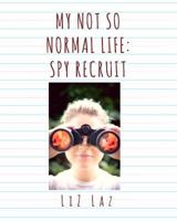 My Not So Normal Life: Spy Recruit 1947014021 Book Cover