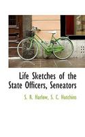Life Sketches of the State Officers, Seneators 0469857064 Book Cover