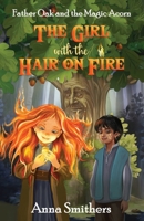 The Girl with the Hair on Fire: Father Oak and the Magic Acorn 1738471241 Book Cover