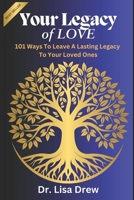 Your Legacy of Love: 101 Ways to Leave a Lasting Legacy: Practical Steps to Ensure Your Family’s Future and Preserve Your Values B0DQH58PH5 Book Cover