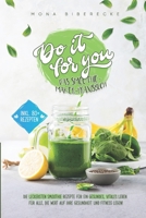 Do it for you! - Das Smoothie-Maker-Praxisbuch: Die leckersten Smoothie Rezepte für ein gesundes, vitales Leben - Für alle, die Wert auf ihre Gesundheit und Fitness legen B093R5TKBN Book Cover