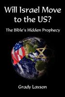 Will Israel Move To The Us   The Bible's Hidden Prophecy 1602647917 Book Cover