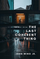 The Last Coherent Thing: Poems 1771615680 Book Cover