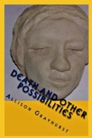 Death and other Possibilities: The poetry of Allison Grayhurst 1478208163 Book Cover