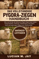 DAS VOLLSTÄNDIGE PYGORA-ZIEGEN HANDBUCH: Alles, was Sie über die Haltung von Pygora-Ziegen wissen müssen: Faserproduktion, Fütterung, Unterbringung, ... Erfolg in der Landwirtschaft (German Edition) B0GXBZ7MYL Book Cover