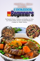 Healthy Slow Cooker Cookbook for Beginners: The Essential Guide to Delicious and Healthy, Low Carb, Low Calories Meals with Easy and Quick Recipes on a Budget for Weight Watchers. B0BNV5H9LB Book Cover