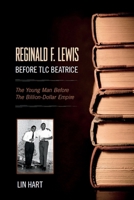 Reginald F. Lewis Before TLC Beatrice: The Young Man Before The Billion-Dollar Empire 0985347929 Book Cover