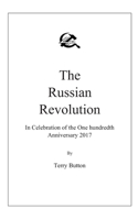 The Russian Revolution: In Celebration of the One Hundredth Anniversary 2017 1543203191 Book Cover