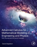 Advanced Calculus for Mathematical Modeling in Engineering and Physics: With Discrete and Numerical Analogies 0443222894 Book Cover