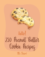 Hello! 250 Peanut Butter Cookie Recipes: Best Peanut Butter Cookie Cookbook Ever For Beginners [Book 1] B085DKW2ZH Book Cover