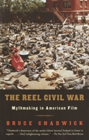 The Reel Civil War: Mythmaking in American Film 0375409181 Book Cover