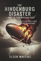 The Hindenburg Disaster — End of the Airship Age?: The Epic Story of Humanity’s Greatest Flight Dream—and Its Most Famous Nightmare B0FT978JN2 Book Cover