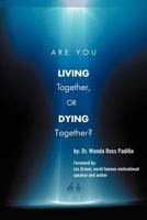 Are You LIVING Together, Or DYING Together? 1465343636 Book Cover