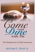 Come and Dine with Me: The Healing Power of Holy Communion B08B32K7HC Book Cover