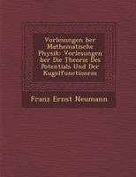 Vorlesungen Ber Mathematische Physik: Vorlesungen Ber Die Theorie Des Potentials Und Der Kugelfunctionem 1286971578 Book Cover