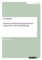 Nationasozialistische Propaganda. Der Gegenwarts- und Zukunftsbezug 3346357902 Book Cover