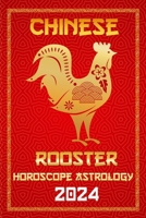Rooster Chinese Horoscope 2024: Chinese Zodiac Fortune and Personality for the Year of the Wood Dragon 2024 in Each Month of Career, Financial, Family B0CQ18X6NS Book Cover