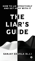 The Liar's Guide: How to Lie Effectively and Get Away With It B0FFSCHT6H Book Cover