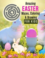 Amazing Easter Mazes, Coloring & Drawings: For Kids B0BW2C3CJ8 Book Cover