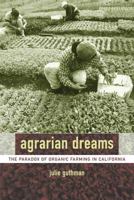 Agrarian Dreams: The Paradox of Organic Farming in California (California Studies in Critical Human Geography, 11) 0520240952 Book Cover