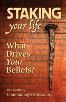 Staking Your Life: What Drives Your Beliefs? B0FH2JSXRP Book Cover