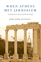 When Athens Met Jerusalem: An Introduction to Classical and Christian Thought 0830829237 Book Cover