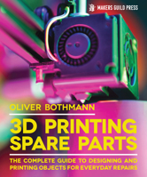 3D Printing Spare Parts: The Complete Guide to Designing and Printing Objects for Everyday Repairs (Makers Guild Press) Create Functional Replacement Parts Step by Step (Special Interest Model Books) 1917770065 Book Cover