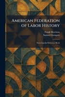 American Federation of Labor History: Encyclopedia Reference Book 102527234X Book Cover