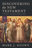 Discovering the New Testament: An Introduction to Its Background, Theology, and Themes 1683595912 Book Cover