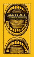 Gluttony: A Dictionary for the Indulgent 1440528055 Book Cover