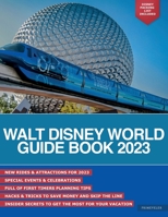 The Walt Disney World Guide Book 2023: The Newest & Best Pro Tips for First Timers to Plan a Trip, Hacks to Skip the Line & Everything You Need to Know to Outsmart Disney World in 2023 B0BYRTKTWL Book Cover