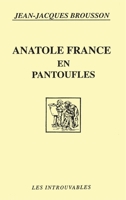 Anatole France en pantoufles (Les Introuvables) (French Edition) 2738425984 Book Cover