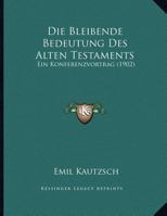 Die Bleibende Bedeutung Des Alten Testaments: Ein Konferenzvortrag (1902) 1168301130 Book Cover
