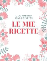 Le Mie Ricette: Il Quaderno Delle Ricette 1093866888 Book Cover