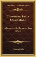 L'Ispettorato Per Le Scuole Medie: A Proposito Del Progetto Rava (1907) 1120443695 Book Cover