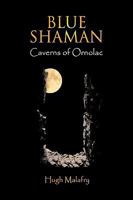 Blue Shaman: Caverns of Ornolac 1449010148 Book Cover