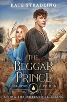 The Beggar Prince: A King Thrushbeard Retelling (Once Upon a Prince) 1947495178 Book Cover