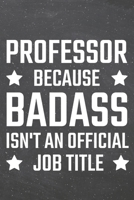 Professor because Badass isn't an official Job Title: Professor Dot Grid Notebook, Planner or Journal 110 Dotted Pages Office Equipment, Supplies Funny Professor Gift Idea for Christmas or Birthday 1671376153 Book Cover