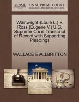 Wainwright (Louie L.) v. Ross (Eugene V.) U.S. Supreme Court Transcript of Record with Supporting Pleadings 1270536532 Book Cover