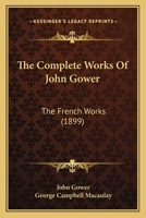 The Complete Works Of John Gower: The French Works 1167244052 Book Cover