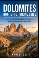 Dolomites Hut-to-Hut Hiking Guide: 5–7 Day Itineraries, Alta Via Routes & Rifugio Stays for First-Time Hikers B0GZDQQ6JL Book Cover