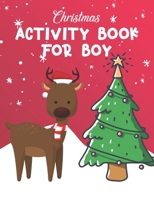 Christmas Activity Book For Boy: A Perfect Holiday Activities Book for Boys and Girls Ages 6, 7, 8, 9, and 10 Years Old 1673289215 Book Cover