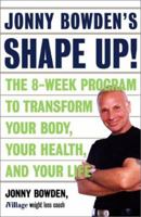 Jonny Bowden's Shape Up!: The Eight-Week Plan to Transform Your Body, Your Health and Your Life 0738204013 Book Cover